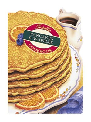 cover image of Totally Pancakes and Waffles Cookbook